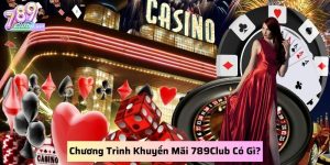 chuong-trinh-khuyen-mai-789club-co-gi-moi-tai-cach-sanh-casino
