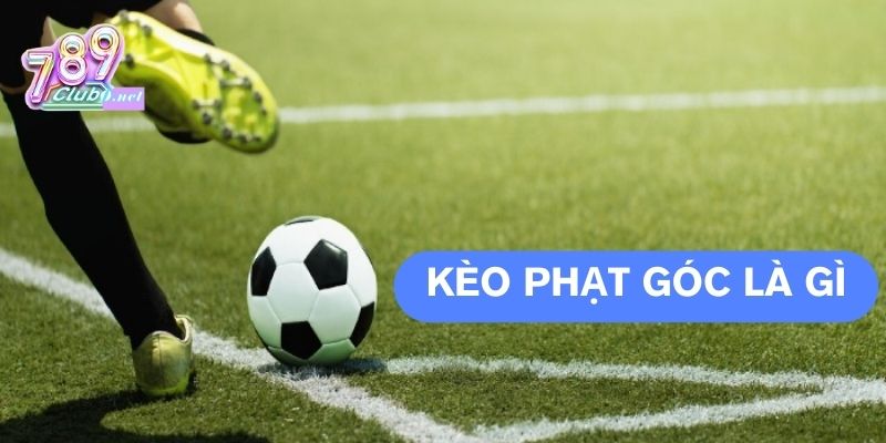 789club-keo-phat-goc-la-gi